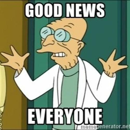 Good news everyone!